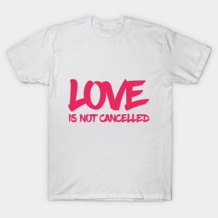 love is not cancelled quote T-Shirt